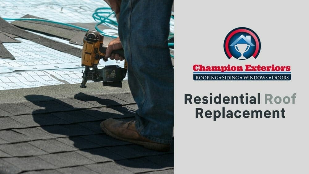 Why Should You Trust Champion Exteriors With Your Residential Roof Replacement?